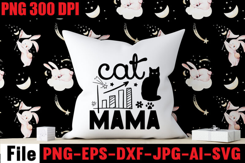 Cat Mama T-shirt Design,A Cat Can Purr It's Way Out Of Anything T-shirt Design,Best Cat Mom Ever T-shirt Design,All You Need Is Love And A Cat T-shirt Design,Cat T-shirt Bundle,Best