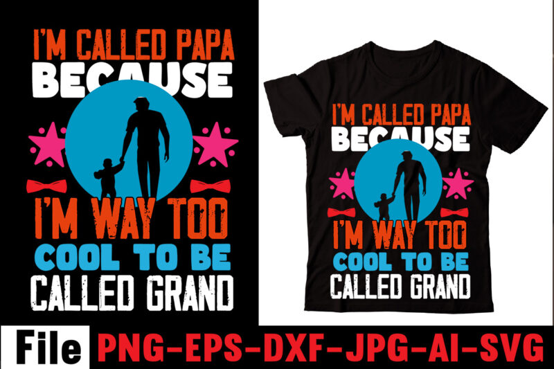 I'm Called Papa Because I'm Way Too Cool To Be Called Grand T-shirt Design,Behind Every Great Daughter Is A Truly Amazing Dad T-shirt Design,Om sublimation,Mother's Day Sublimation Bundle,Mothers Day png,Mom