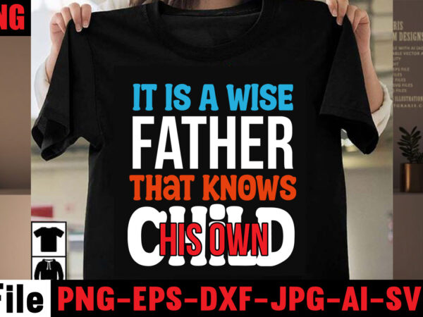 It is a wise father that knows his own child t-shirt design,behind every great daughter is a truly amazing dad t-shirt design,om sublimation,mother’s day sublimation bundle,mothers day png,mom png,mama png,mommy