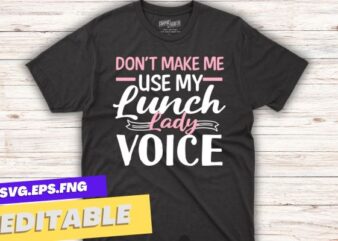 Don’t use Lunch Lady voice-funny retired lunch lady mom, lunch lady funny design for her, t shirt design vector,retired lunch lady, lunch lady funny design for her, lunch lady squad , lunch lady life, Cafeteria Worker
