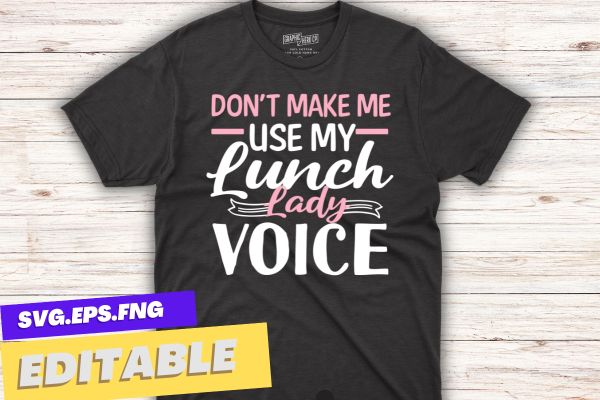 Don’t use lunch lady voice-funny retired lunch lady mom, lunch lady funny design for her, t shirt design vector,retired lunch lady, lunch lady funny design for her, lunch lady squad