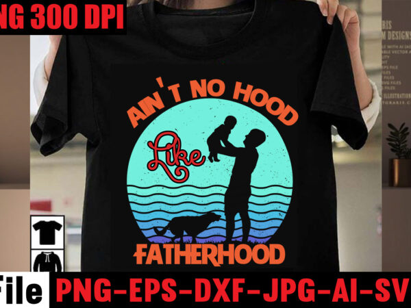 Ain’t no hood like fatherhood t-shirt design,ain’t no daddy like the one i got t-shirt design,surviving fatherhood one beer at a time t-shirt design,ain’t no daddy like the one i