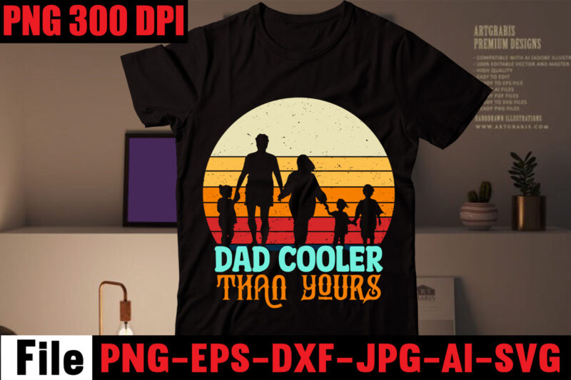 Dad Cooler Than Yours T-shirt Design,Dad Bod You Mean Father Figure T-shirt Design,Breaker of the Rules T-shirt Design,Best Dad Ever T-shirt Design,Ain't No Hood Like Fatherhood T-shirt Design,Ain't No Daddy