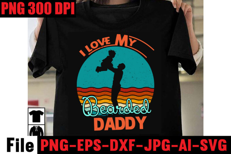 I Love My Bearded Daddy T-shirt Design,I Found My Prince His Name is Daddy T-shirt Design,Husband Father Hero T-shirt Design,Happy Father's Day T-shirt Design,Fatherhood Nailed It T-shirt Design,Surviving fatherhood one