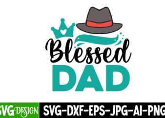 Blessed Dad T-Shirt Design, Blessed Dad SVG Cut File, DAD LIFE Sublimation Design ,DAD LIFE SVG Design, Father’s Day Bundle Png Sublimation Design Bundle,Best Dad Ever Png, Personalized Gift For