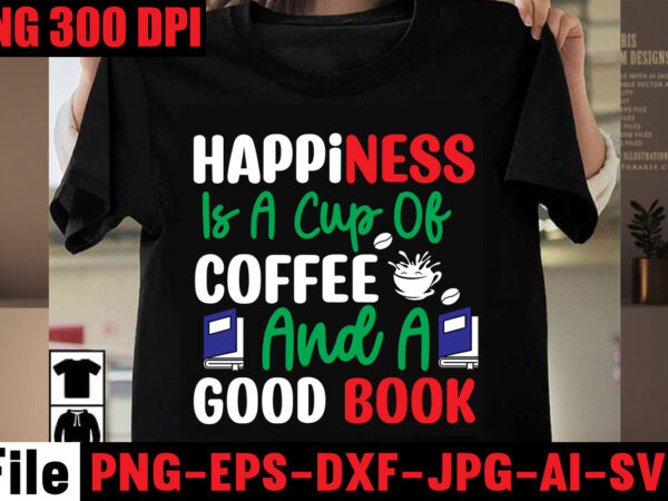 Happiness is a cup of coffee and a good book t-shirt design,book nerd t-shirt design,books quotes bundle png instant download, book reading png, booktrovert lover file, books sublimation designs for