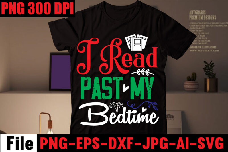 I Read Past My Bedtime T-shirt Design,Book Nerd T-shirt Design,Books Quotes Bundle Png Instant Download, Book Reading Png, Booktrovert Lover File, Books Sublimation Designs for Shirts, Book with Flower,Reading ,