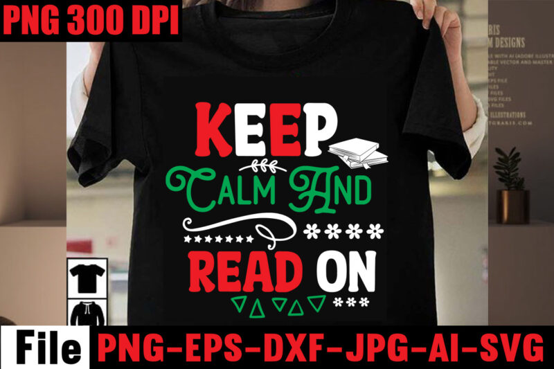 Keep Calm And Read On T-shirt Design,Book Nerd T-shirt Design,Books Quotes Bundle Png Instant Download, Book Reading Png, Booktrovert Lover File, Books Sublimation Designs for Shirts, Book with Flower,Reading ,