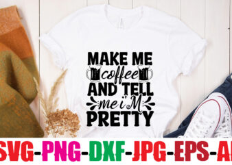 Make Me Coffee And Tell Me I’m Pretty T-shirt Design,Coffee And Mascara T-shirt Design,coffee svg bundle, coffee, coffee svg, coffee makers, coffee near me, coffee machine, coffee shop near me,