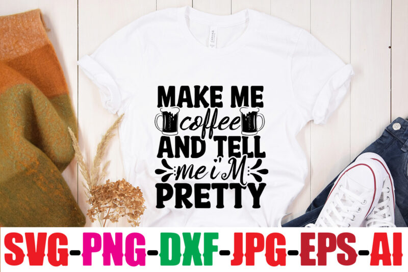 Make Me Coffee And Tell Me I'm Pretty T-shirt Design,Coffee And Mascara T-shirt Design,coffee svg bundle, coffee, coffee svg, coffee makers, coffee near me, coffee machine, coffee shop near me,