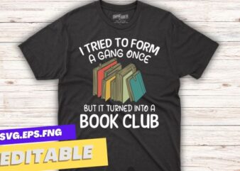 I Tried To Form A Gang Once But It Turned Into A Book Club T-Shirt design vector, Book Club, just one chapter cute book club reading lover quote, library specialist