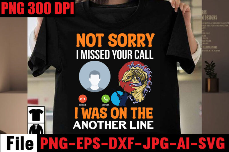 Not Sorry I Missed Your Call I Was On The Another Line T-shirt Design,Never Underestimate An Old Man With A Fishing Rod T-shirt Design,Education Is Important But Fishing Is Importanter