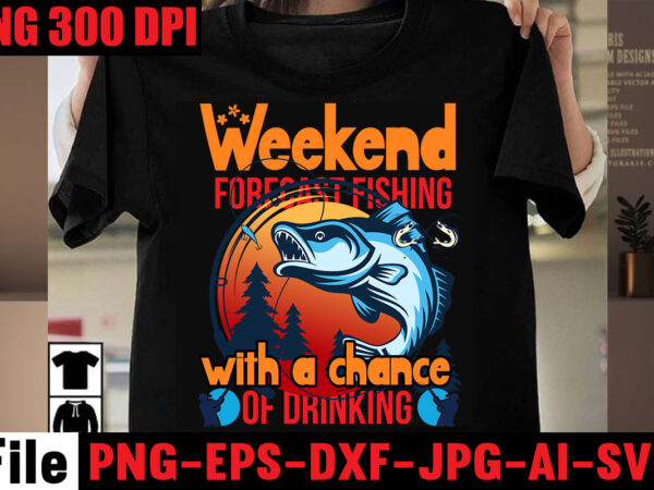 Weekend forecast fishing with a chance of drinking t-shirt design,education is important but fishing is importanter t-shirt design,fishing t-shirt design bundle,fishing retro vintage,fishing,bass fishing,fishing videos,florida fishing,fishing video,catch em all fishing,fishing