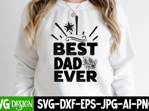 Best dad ever t-shirt design, best dad ever svg cut file, father’s day bundle png sublimation design bundle,best dad ever png, personalized gift for dad png, father’s day fist bump