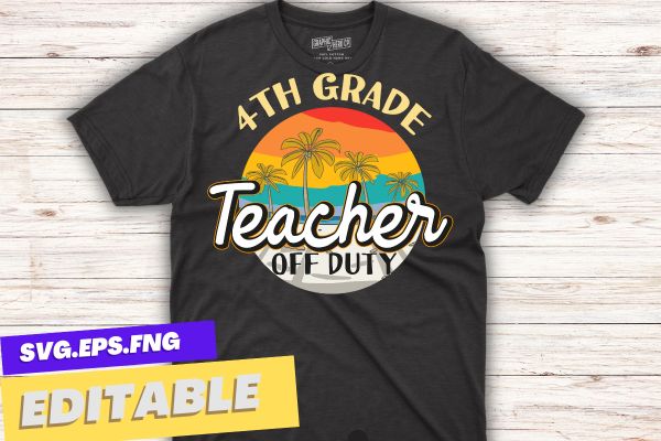 Last Day Of School For 4th grade Teacher Off Duty Tie Dye T-Shirt design vector, Teacher Off Duty, Last Day Of School, Teacher Summer, sea beach, relaxing, off duty, funny