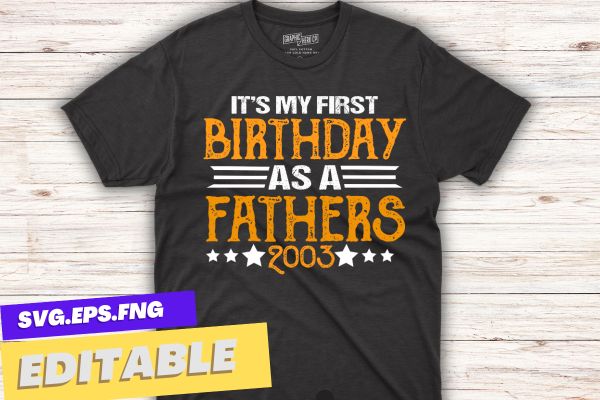 It’s My First Birthday As A Father Daddy Dad Party Papa T-Shirt design vector, First Birthday As A Father, Daddy, Dad Party, Papa