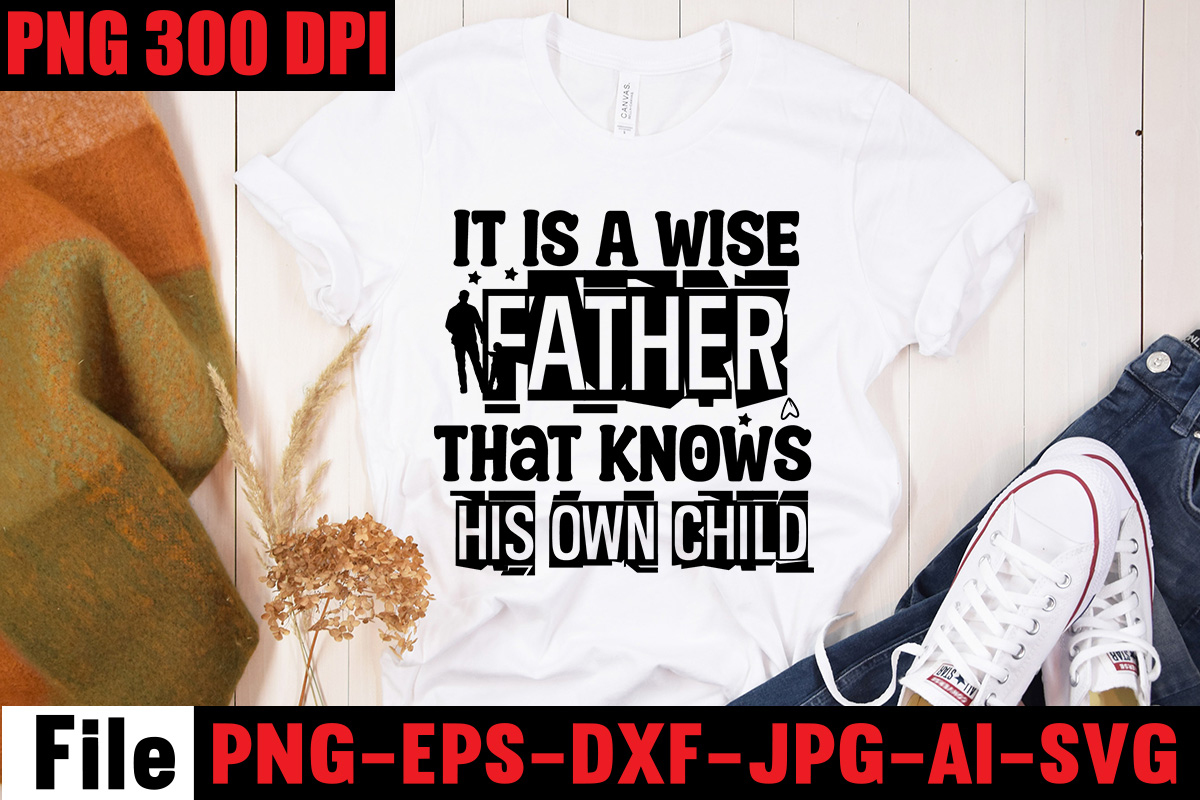 It Is A Wise Father That Knows His Own Child T-shirt Design,Ain't No ...