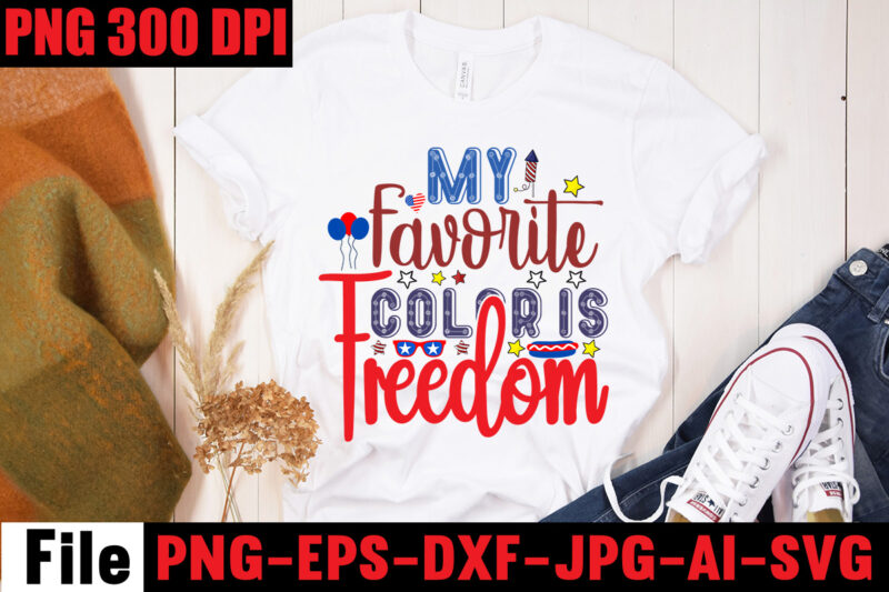 My Favorite Color Is Freedom T-shirt Design,All American Dude T-shirt Design,Happy 4th July Independence Day T-shirt Design,4th july, 4th july song, 4th july fireworks, 4th july soundgarden, 4th july wreath,