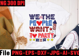 We The People Want To Party T-shirt Design,All American Dude T-shirt Design,Happy 4th July Independence Day T-shirt Design,4th july, 4th july song, 4th july fireworks, 4th july soundgarden, 4th july