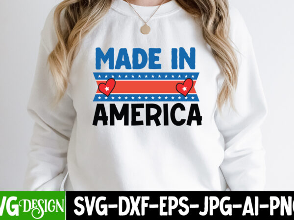 Made in america t-shirt design, made in america svg cut file, 4th of july svg bundle,july 4th svg, fourth of july svg, independence day svg, patriotic svg,4th of july sublimation