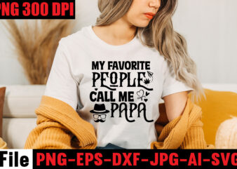 My Favorite People Call Me Papa T-shirt Design,Ain’t No Hood Like Fatherhood T-shirt Design,Reel Great Dad T-Shirt Design, Reel Great Dad SVG Cut File, DAD LIFE Sublimation Design ,DAD LIFE