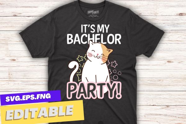 It’s my bachelor party! cat funny bachelorette wedding party t shirt design vector svg, It’s my bachelor party, funny cat, cute cat,bachelor,