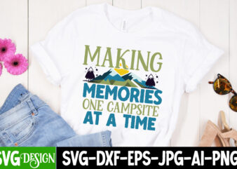 Making Memories One Campsite At a Time T-Shirt Design, Making Memories One Campsite At a Time SVG Cut File, Camping Sublimation Png, Camper Sublimation, Camping Png, Life Is Better Around