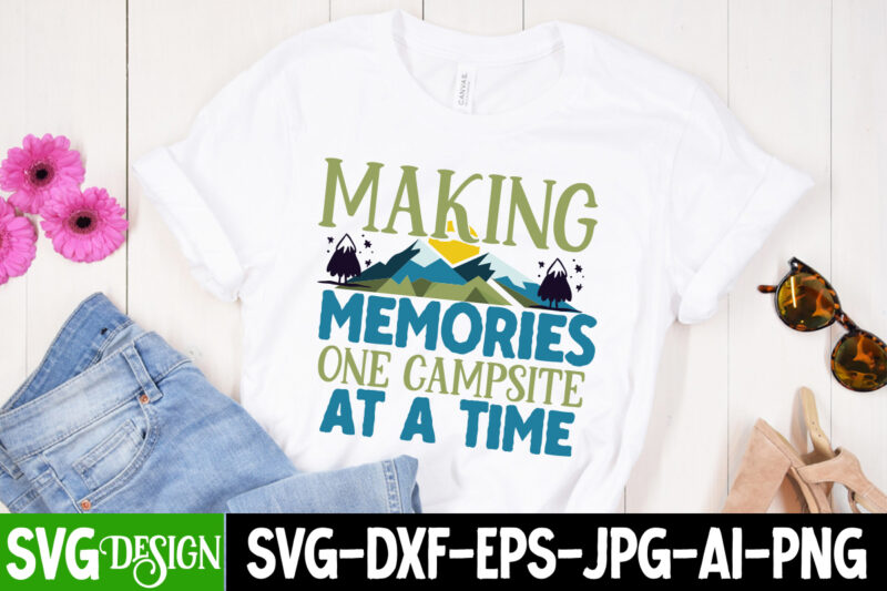 Making Memories One Campsite At a Time T-Shirt Design, Making Memories One Campsite At a Time SVG Cut File, Camping Sublimation Png, Camper Sublimation, Camping Png, Life Is Better Around
