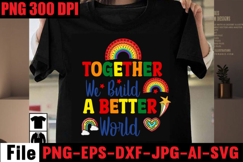Together We Build A Better World T-shirt Design,Celebrate Love Honor Individuality T-shirt Design,Gay Pride Loading T-shirt Design,Beautiful Like A Rainbow T-shirt Design,teacher rainbow png SVG, teacher png svg,SVGs,quotes-and-sayings,food-drink,print-cut,mini-bundles,on-sale rainbow png