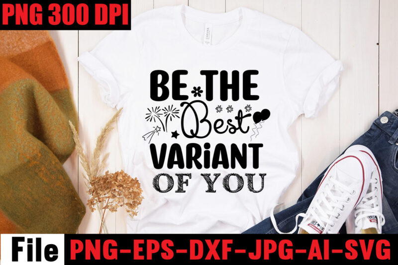 Be The Best Variant Of You T-shirt Design,Be Stronger Than Your Excuses T-shirt Design,Your Only Limit Is You T-shirt Design,Make Today Great T-shirt Design,Always Be Kind T-shirt Design,Aim Higher Dream