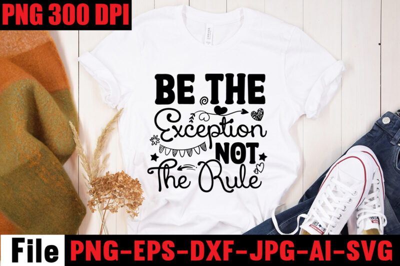 Be The Exception Not The Rule T-shirt Design,Be Stronger Than Your Excuses T-shirt Design,Your Only Limit Is You T-shirt Design,Make Today Great T-shirt Design,Always Be Kind T-shirt Design,Aim Higher Dream