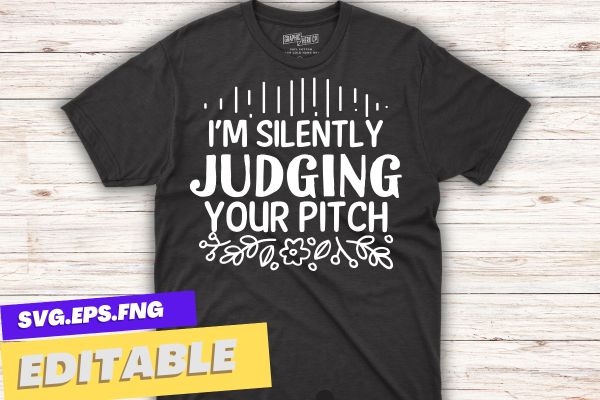 I’m silently judging your pitch T-Shirt design svg, vocal, singing, teacher, coach, choir, director, pitch, t-shirt, singer, gift, coaching, Choir Director,