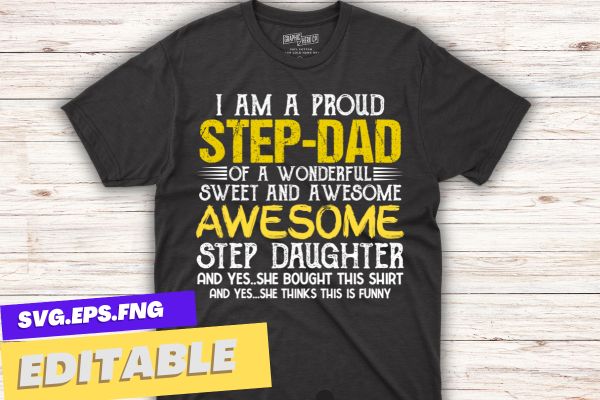 I am a proud step-dad of a wonderful sweet and awesome step daughter t shirt design vector svg