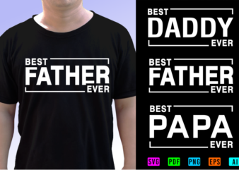 Dad T shirt Design SVG Graphic Vector, Best Father Ever, Best Dad Ever, Best Papa Ever