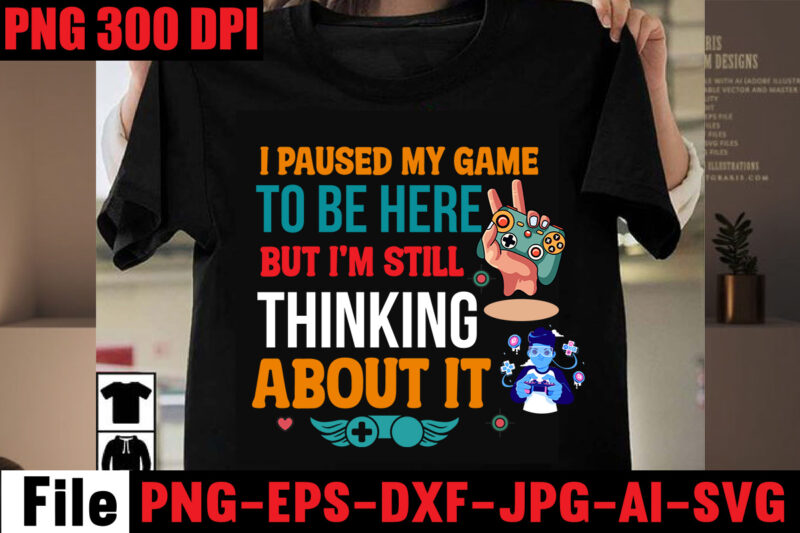 Gaming T-shirt Bundle,90% Off 26 T-shirt Design,on sell Design,Big Sell Design,Are We Done Yet, I Paused My Game To Be Here T-shirt Design,2021 t shirt design, 9 shirt, amazon t