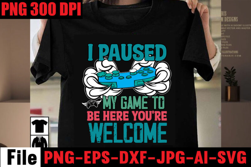 I Paused My Game To Be Here You're Welcome T-shirt Design,Are We Done Yet, I Paused My Game To Be Here T-shirt Design,2021 t shirt design, 9 shirt, amazon t