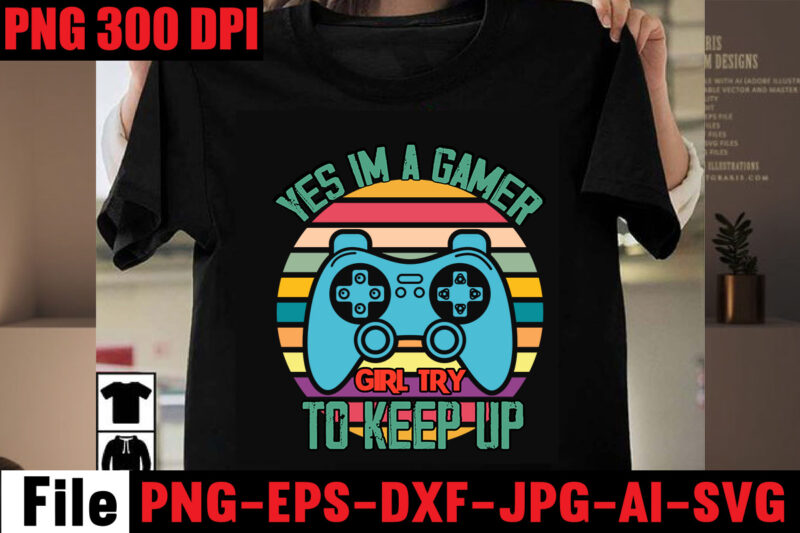 Yes Im A Gamer Girl Try To Keep Up T-shirt Design,Are We Done Yet, I Paused My Game To Be Here T-shirt Design,2021 t shirt design, 9 shirt, amazon t