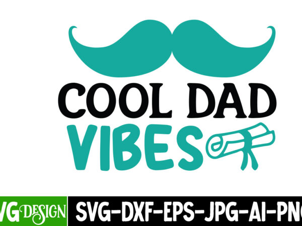 Cooler dad vibes t-shirt design, cooler dad vibes svg cut file, dad life sublimation design ,dad life svg design, father’s day bundle png sublimation design bundle,best dad ever png, personalized