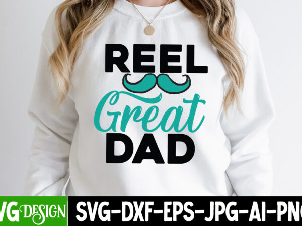 Reel great dad t-shirt design, reel great dad svg cut file, dad life sublimation design ,dad life svg design, father’s day bundle png sublimation design bundle,best dad ever png, personalized