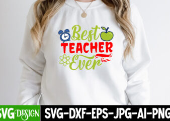 Best Teacher Ever T-Shirt Design, Best Teacher Ever SVG Cut File, teacher svg bundle,Teacher Svg Bundle, Teacher Svg, Teacher Appreciation Svg, Funny Svg, School, Teacher, Shirt Svg, Last Day of