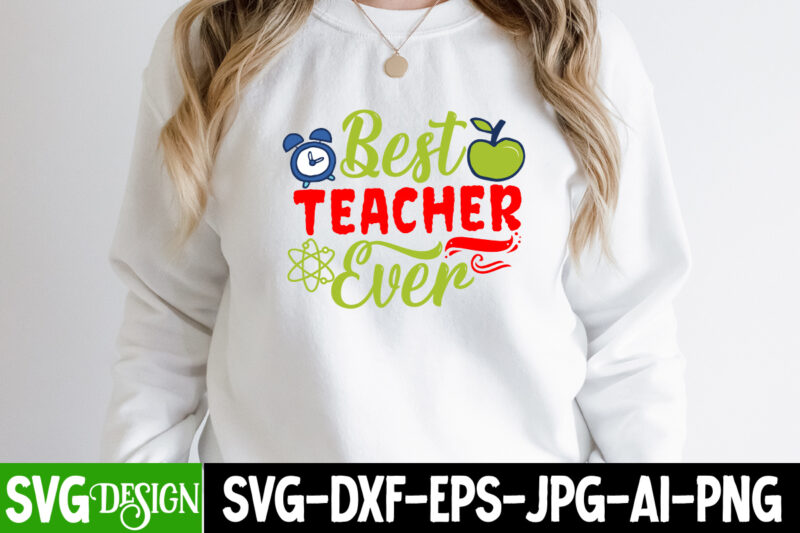 Best Teacher Ever T-Shirt Design, Best Teacher Ever SVG Cut File, teacher svg bundle,Teacher Svg Bundle, Teacher Svg, Teacher Appreciation Svg, Funny Svg, School, Teacher, Shirt Svg, Last Day of