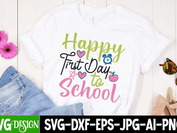 Happy first day to school t-shirt design, happy first day to school svg cut file, teacher svg bundle,teacher svg bundle, teacher svg, teacher appreciation svg, funny svg, school, teacher, shirt