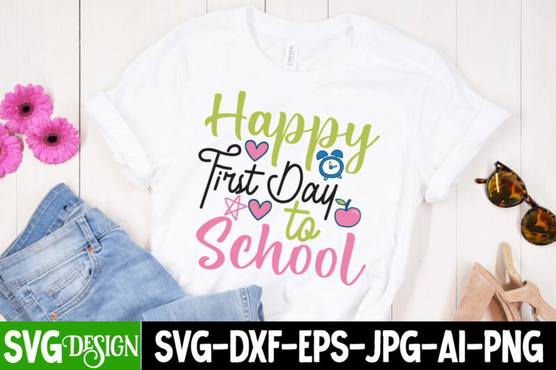 Happy First Day to School T-Shirt Design, Happy First Day to School SVG Cut File, teacher svg bundle,Teacher Svg Bundle, Teacher Svg, Teacher Appreciation Svg, Funny Svg, School, Teacher, Shirt