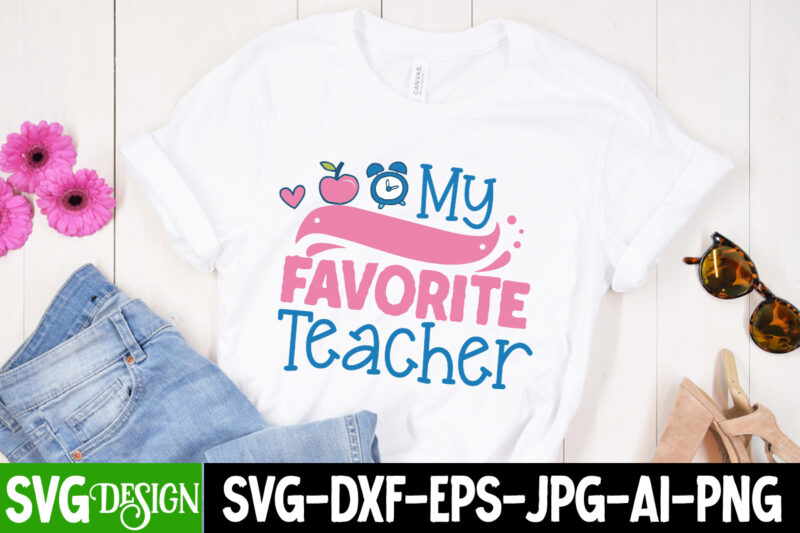 My Favorite Teacher T-Shirt Design, My Favorite Teacher SVG Cut File, My Favorite Teacher Sublimation Design, teacher svg bundle,Teacher Svg Bundle, Teacher Svg, Teacher Appreciation Svg, Funny Svg, School, Teacher,