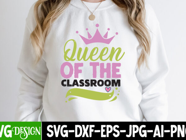 Queen of the classroom t-shirt design, queen of the classroom svg cut file, queen of the classroom svg design, teacher svg bundle,teacher svg bundle, teacher svg, teacher appreciation svg, funny