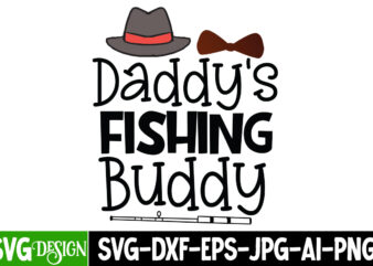 Daddys Fishing Buddy T-Shirt Design, Daddys Fishing Buddy SVG Cut File, DAD LIFE Sublimation Design ,DAD LIFE SVG Design, Father’s Day Bundle Png Sublimation Design Bundle,Best Dad Ever Png, Personalized