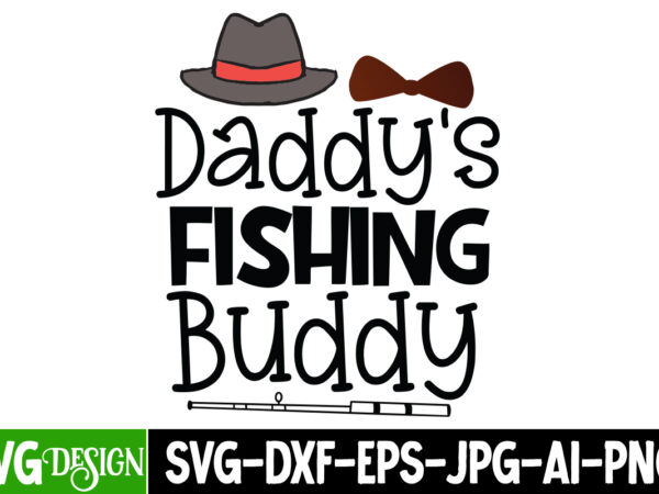 Daddys fishing buddy t-shirt design, daddys fishing buddy svg cut file, dad life sublimation design ,dad life svg design, father’s day bundle png sublimation design bundle,best dad ever png, personalized