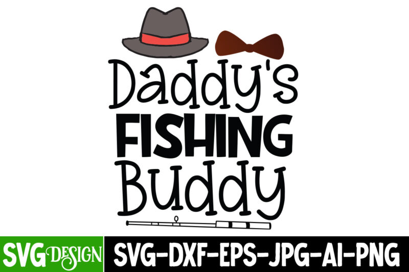 Daddys Fishing Buddy T-Shirt Design, Daddys Fishing Buddy SVG Cut File, DAD LIFE Sublimation Design ,DAD LIFE SVG Design, Father's Day Bundle Png Sublimation Design Bundle,Best Dad Ever Png, Personalized