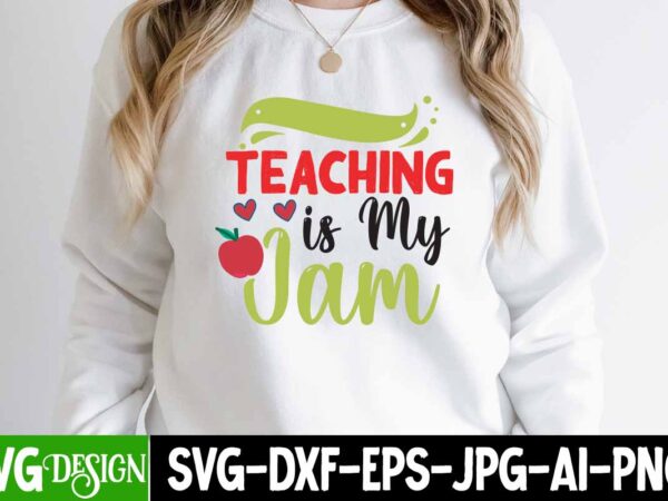 Teaching is my jam t-shirt design, teaching is my jam svg cut file, teacher svg bundle,teacher svg bundle, teacher svg, teacher appreciation svg, funny svg, school, teacher, shirt svg, last