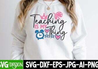 Teaching is my Thing T-Shirt Design ,Teaching is my Thing SVG Cut File, teacher svg bundle,Teacher Svg Bundle, Teacher Svg, Teacher Appreciation Svg, Funny Svg, School, Teacher, Shirt Svg, Last